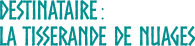 Destinataire : La tisserande de nuages